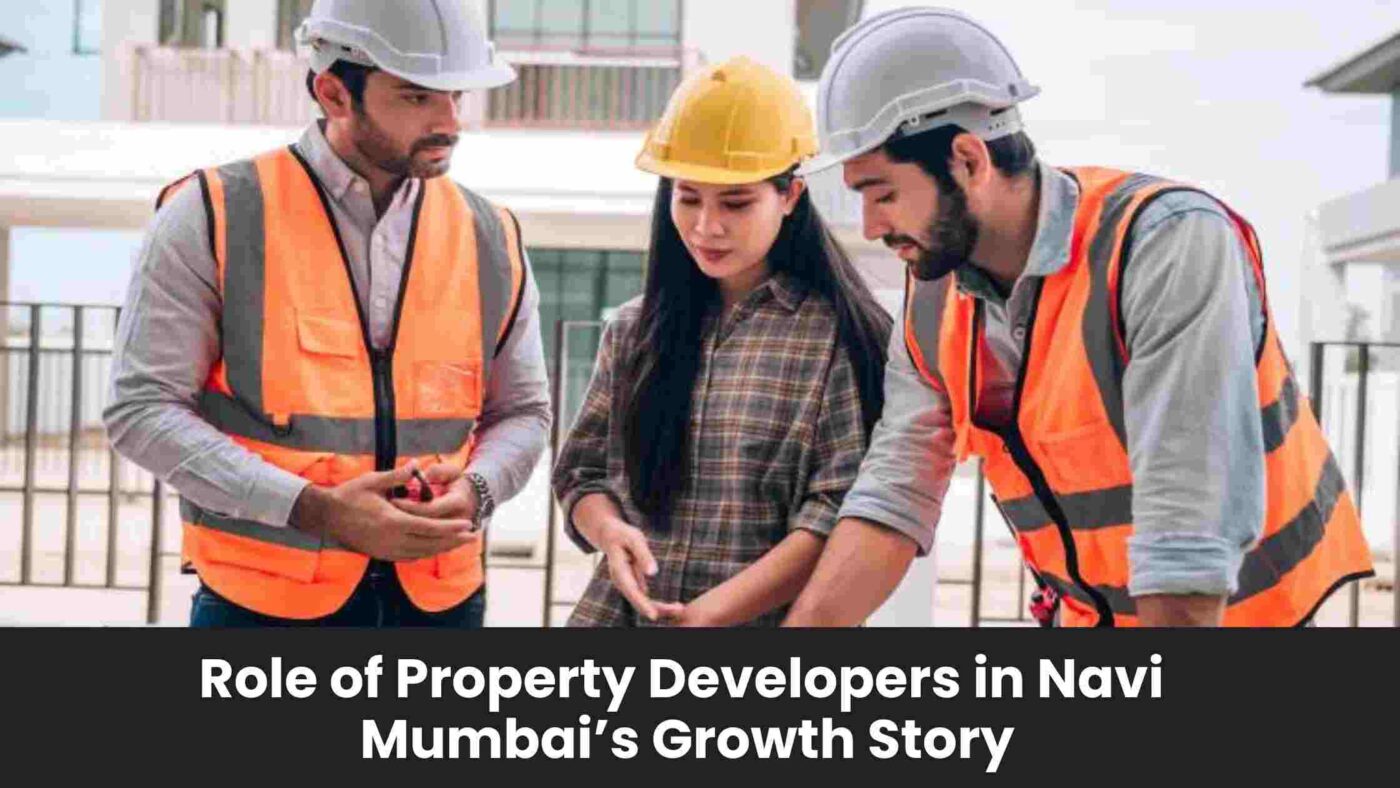 Understanding the Role of Property Developers in Navi Mumbai’s Growth Story